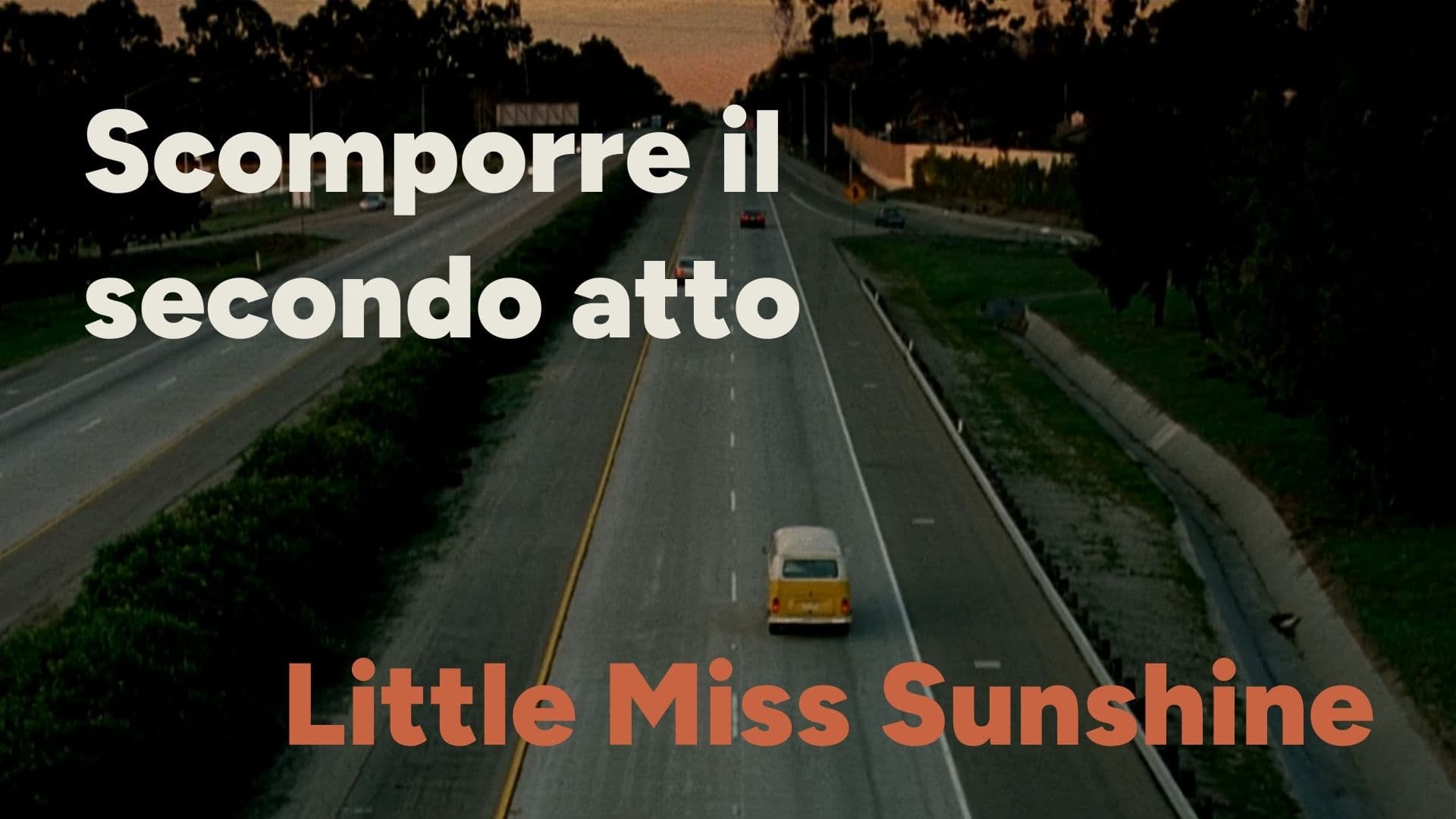 Scomporre il secondo atto: Little Miss Sunshine